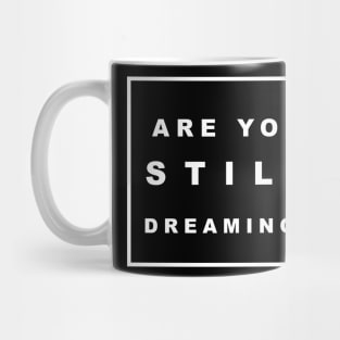 ARE YOU STILL DREAMING? Mug
